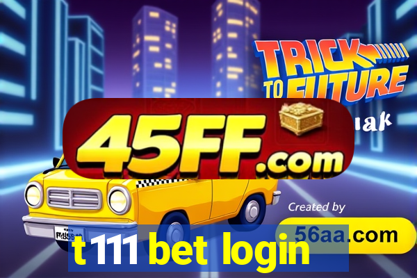 t111 bet login